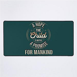 The child is both a hope and a promise MARIA MONTESSORI  Desk Mat