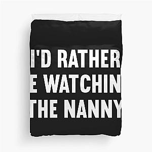 I'd Rather Be Watching The Nanny Duvet Cover