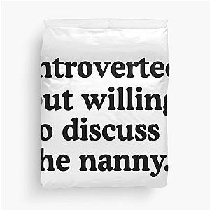 Introverted But Willing To Discuss The Nanny Duvet Cover