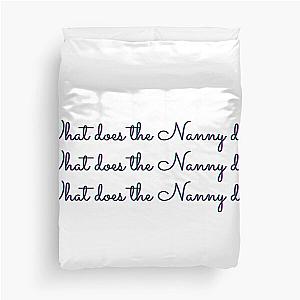 What does the Nanny do? what does the nanny do art Duvet Cover