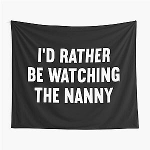 I'd Rather Be Watching The Nanny Tapestry