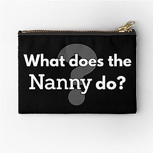 What does the nanny do? Zipper Pouch