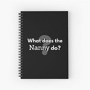 What does the nanny do? Spiral Notebook