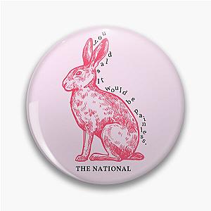 you said it would be painless. - The National, "Pink Rabbits"  Pin