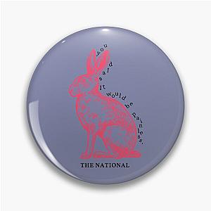 you said it would be painless.  The National, -quot-Pink Rabbits-quot-    Pin