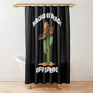 Nacho Average Offspring Shower Curtain