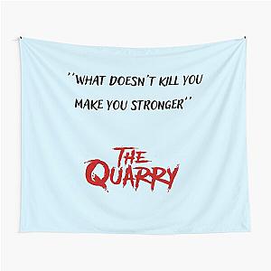 The quarry what doesn't kill you make you stronger  Tapestry