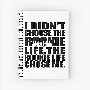 I didnt Choose The Rookie Life. The Rookie Life Chose Me - The Rookie Spiral Notebook