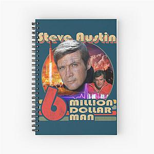 Steve Austin was the Six Million Dollar Man Spiral Notebook
