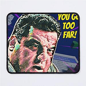 The Sopranos - Tony Soprano - Fan Art - Gifts for Sopranos Fans - Bobby Bacala You Sopranos....You Go Too Far! Mouse Pad