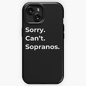 The Sopranos - Tony Soprano - Fan Art - Gifts for Sopranos Fans - Sorry. Can't. Sopranos. iPhone Tough Case