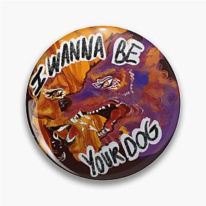 I Wanna Be Your Dog by The Stooges Pin