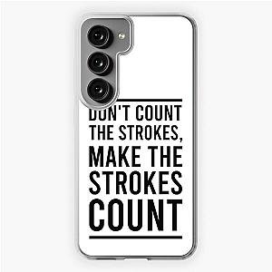 Don't Count The Strokes Make The Strokes Count Samsung Galaxy Soft Case