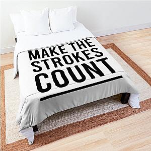 Don't Count The Strokes Make The Strokes Count Comforter