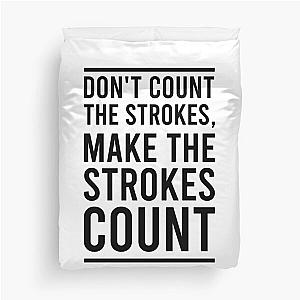 Don't Count The Strokes Make The Strokes Count Duvet Cover
