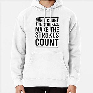 Don't Count The Strokes Make The Strokes Count Pullover Hoodie