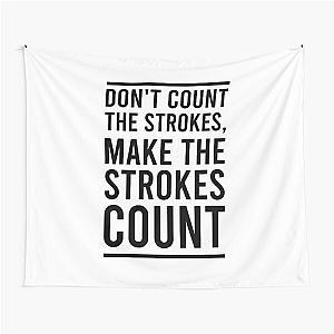 Don't Count The Strokes Make The Strokes Count Tapestry