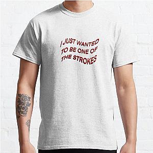 I JUST WANTED TO BE ONE OF THE STROKES ARCTIC MONKEYS Classic T-Shirt
