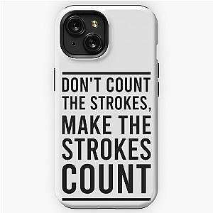 Don't Count The Strokes Make The Strokes Count iPhone Tough Case