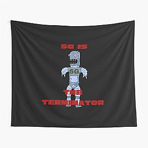 5G is the terminator Tapestry