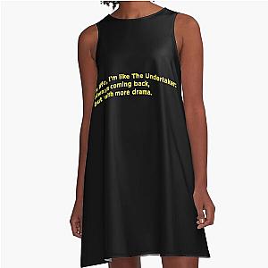 In life, I'm like The Undertaker: always coming back with more drama, A Line Dress