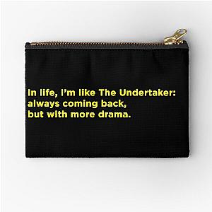 In life, I'm like The Undertaker: always coming back with more drama. Zipper Pouch
