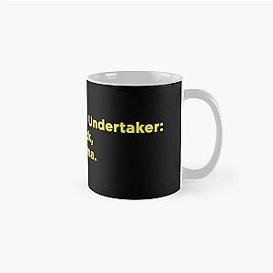 In life, I'm like The Undertaker, always coming back, but with more drama. Classic Mug