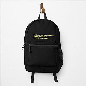 In life I'm like the Undertaker: always coming back but with more drama a backpack