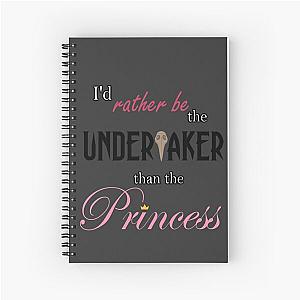 I'd Rather Be The Undertaker Than a Princess Spiral Notebook