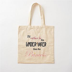 I'd Rather Be the Undertaker Than a Princess Cotton Tote Bag