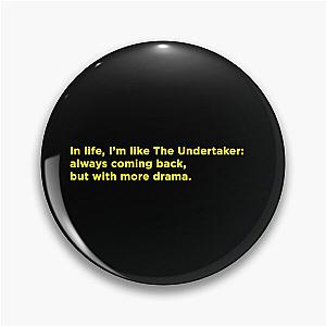 In life, I'm like The Undertaker: always coming back but with more drama.