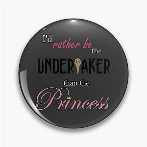 I'd Rather Be The Undertaker Than The Princess