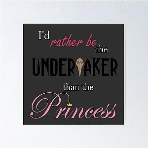 I'd Rather Be the Undertaker than the Princess Poster