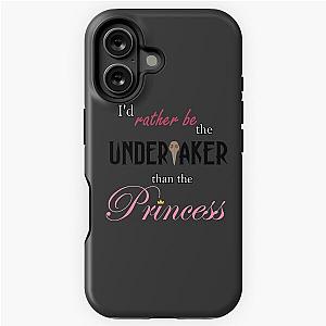 I'd Rather Be the Undertaker Than the Princess tough case