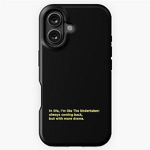 In life I'm like The Undertaker: always coming back with more drama iPhone Tough Case