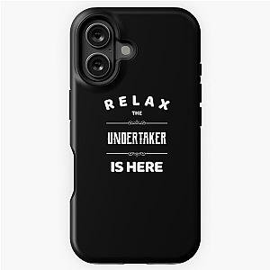 Relax The Undertaker Is Here iPhone Case