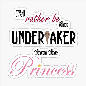 I'd Rather Be the Undertaker Than a Princess Sticker