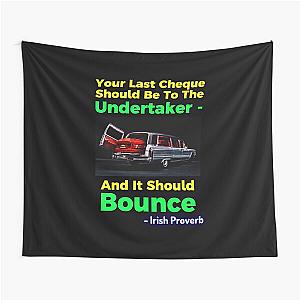 Irish Proverb - Your Last Cheque Should Be To The Undertaker - And It Should Bounce