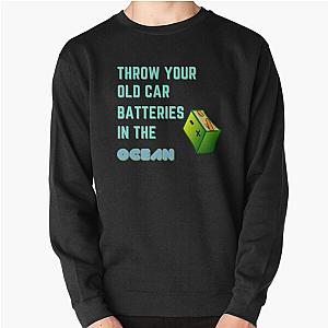 Throwing Used Car Batteries In The Ocean Pullover Sweatshirt RB0301