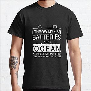 I Throw My Car Batteries Into the Ocean Classic TShirt RB0301