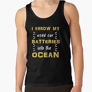 i throw my used car batteries into the ocean Tank Top RB0301