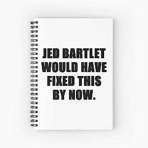 jed bartlet would have fixed this by now   Spiral Notebook