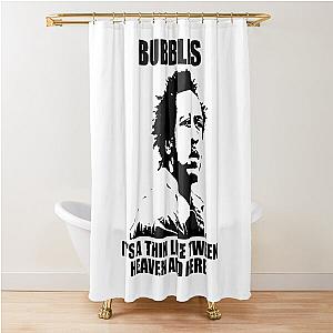 Bubbles ormar is coming the wire Shower Curtain