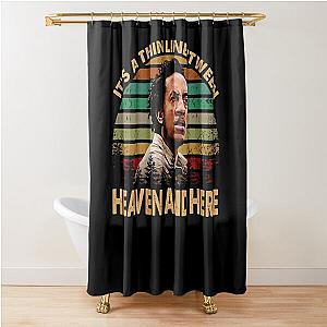 Heaven and here ormar is coming the wire Shower Curtain