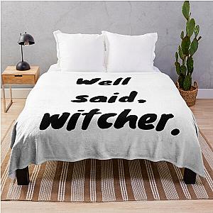 "Well Said, Witcher" The Witcher Netflix Quote Throw Blanket