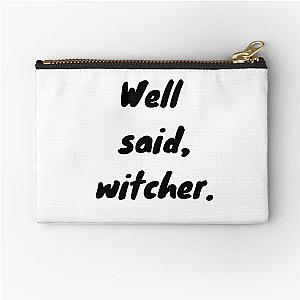 "Well Said, Witcher" The Witcher Netflix Quote Zipper Pouch