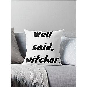 "Well Said, Witcher" The Witcher Netflix Quote Throw Pillow