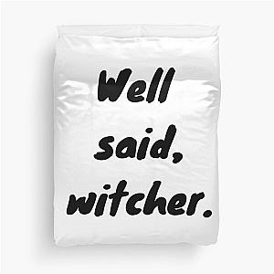 "Well Said, Witcher" The Witcher Netflix Quote Duvet Cover