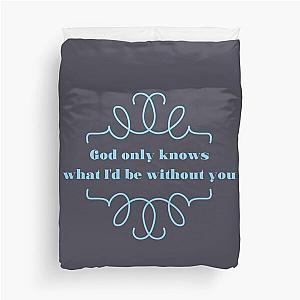 God only knows Duvet Cover