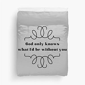 God only knows Duvet Cover